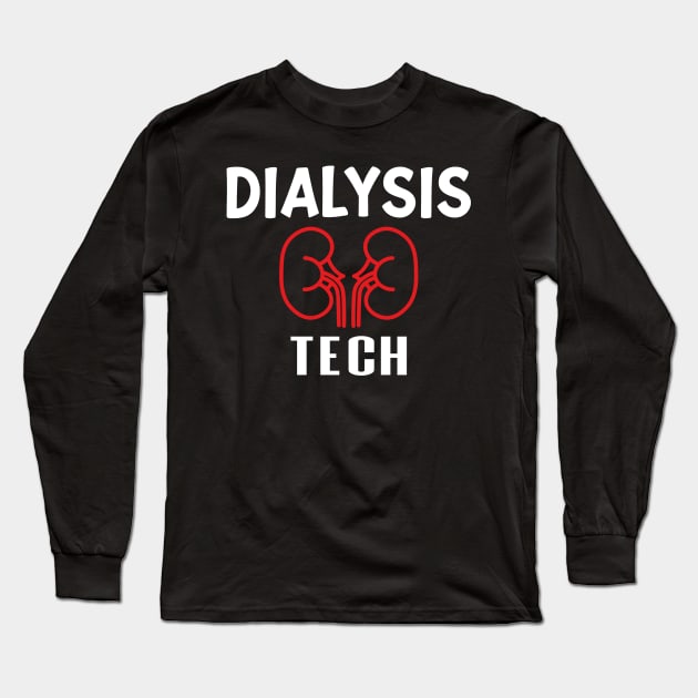 Dialysis Tech, Nephrology Tech Tee, Saying Quotes Tee Long Sleeve T-Shirt by shopcherroukia